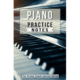Piano Practice Notes: Piano Notebook for Coaching Tips and Goal Setting - Pocket Edition