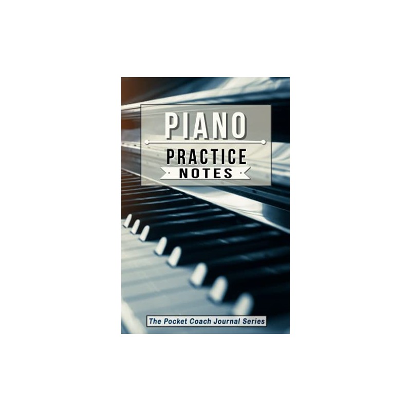 Piano Practice Notes: Piano Notebook for Coaching Tips and Goal