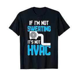 HVAC No Sweating No HVAC | Ideal for Residential HVAC Techs T-Shirt
