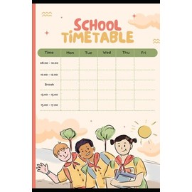 School Time Table Mastery: A Fun and Organized Way to Stay on Track: Effortlessly Manage Your School Schedule and Boost Productivity with This Interactive Planner