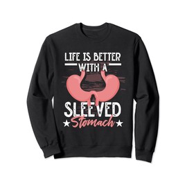 Life Is Better With A Sleeved Stomach Gastric Surgery Sweatshirt