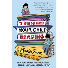 7 Steps to Get Your Child Reading: Practical Tips for Time-Poor Parents from an Australian Literacy Expert