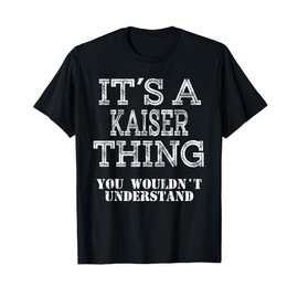 Its A KAISER Thing You Wouldnt Understand Matching Family T-Shirt