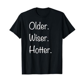 Older Wiser Hotter Birthday Cute Womens 30th 40th 50th 60th T-Shirt