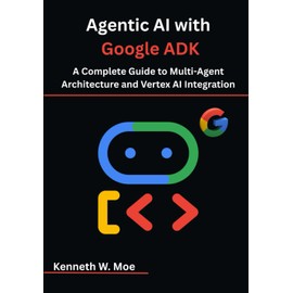 Agentic AI with Google ADK: A Complete Guide to Multi-Agent Architecture and Vertex AI Integration
