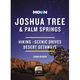 Moon Joshua Tree & Palm Springs: Hiking, Scenic Drives, Desert Getaways (Travel Guide)