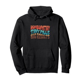 Homeopathy Tiny Pills Big Results Pullover Hoodie