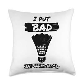 I Put The Bad In Badminton Shuttlecock Badminton Player Throw Pillow