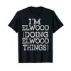 I'M ELWOOD DOING ELWOOD THINGS Family Reunion First Name T-Shirt,