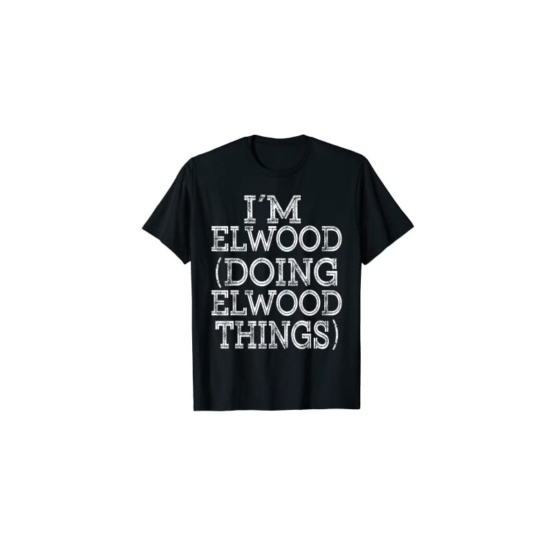 I'M ELWOOD DOING ELWOOD THINGS Family Reunion First Name T-Shirt,
