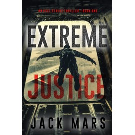 Extreme Justice (An Axel Strike Action Thriller—Book 1)