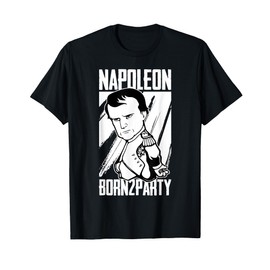 Napoleonic French Revolution Joke and Napoleon Bonaparte T-Shirt
