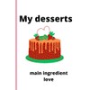 MY DESSERTS: main ingredient love