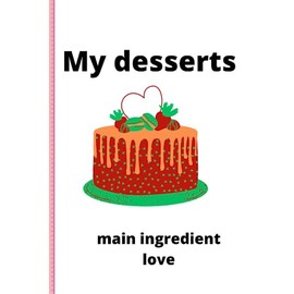 MY DESSERTS: main ingredient love