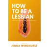 How to be a lesbian: A hilarious yet informative satirical