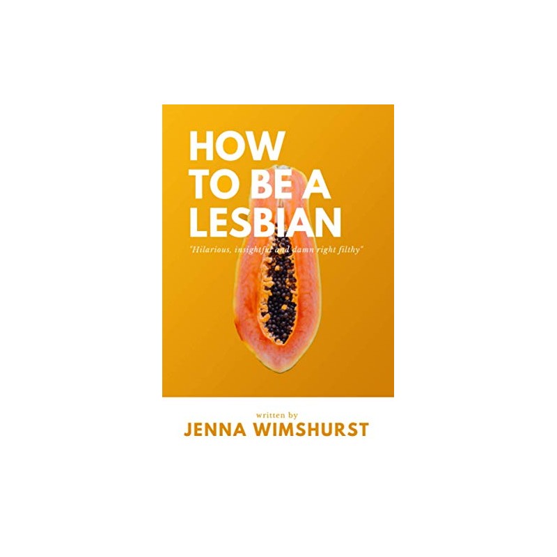 How to be a lesbian: A hilarious yet informative satirical