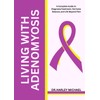 Living with Adenomyosis: A Complete Guide to Diagnosis, Treatment, Hormone