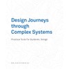 Design Journeys through Complex Systems: Practice Tools for Systemic Design