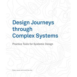 Design Journeys through Complex Systems: Practice Tools for Systemic Design