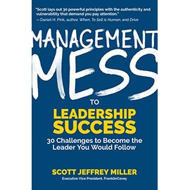Management Mess to Leadership Success: 30 Challenges to Become the Leader You Would Follow (Leadership Mentoring & Coaching) (Mess to Success)