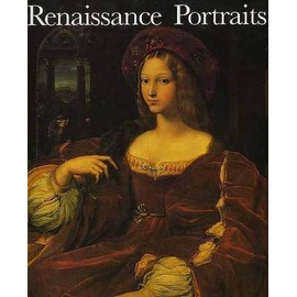 Renaissance Portraits: European Portrait-Painting in the 14th, 15th and 16th Centuries