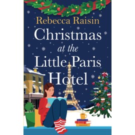 Christmas at the Little Paris Hotel: The BRAND NEW gorgeous, uplifting festive romance from the BESTSELLING author of Summer at the Santorini Bookshop for Christmas 2024