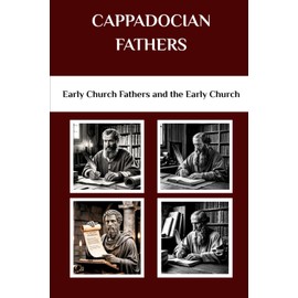 Cappadocian Fathers: Early Church Fathers and the Early Church