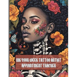 INK YOUR WEEK TATTOO WEEKLY APPOINTMENT TRACKER: Appointment Tracker for Tattoo Artists | Track Clients, Services, and Payments from 8 AM to 9 PM