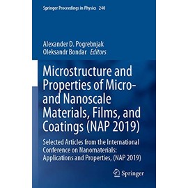 Microstructure and Properties of Micro- and Nanoscale Materials, Films, and Coatings (NAP 2019): Selected Articles from the International Conference ... Applications and Properties, (NAP 2019): 240