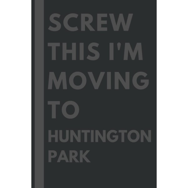Screw This I'm Moving To Huntington Park: An Awesome Huntington