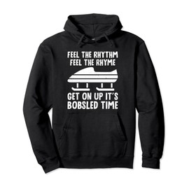 Get Up Feel The Rhythm Feel The Rhyme It's Bobsled Time Fan Pullover Hoodie