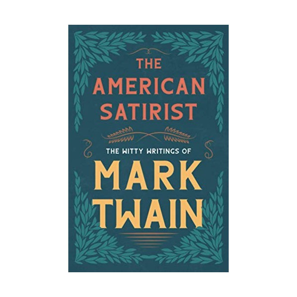 The American Satirist - The Witty Writings of Mark Twain