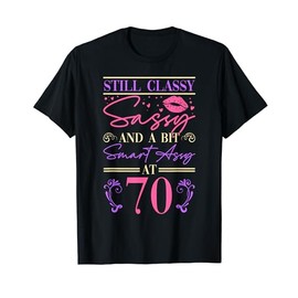 Still Classy Sassy And A Bit Smart Assy At 70 Elegant T-Shirt
