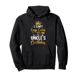 I Can't Keep Calm It's My Uncle's Birthday Party Bday Gifts Pullover Hoodie