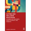 Autism and Inclusive Education: A Guide for Teachers, Practitioners and