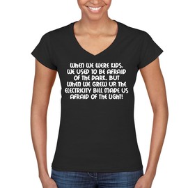 When We were Kids, We Used to Be Afraid of The Dark. But When We Grew Up, The Electricity Bill Made Us Afraid of The Light - Women's Ultra-Soft Deep V-Neck T-Shirt CP05 Black