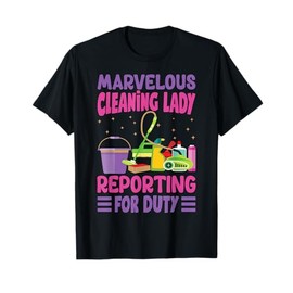 Marvelous Cleaning Lady Reporting For Duty - Funny T-Shirt
