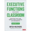 Executive Functions for Every Classroom, Grades 3-12: Creating Safe and