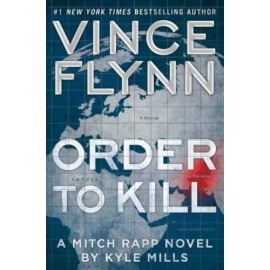 Order to Kill: A Novel (A Mitch Rapp Novel) - Hardcover By Flynn, Vince - GOOD