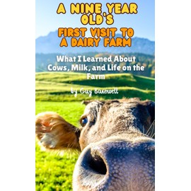 A Nine year old’s first visit to a Dairy Farm: What I Learned About Cows, Milk, and Life on the Farm