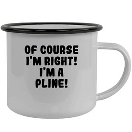 Of Course I'm Right! I'm A Pline! - Stainless Steel 12Oz Camping Mug, Black