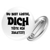 Huuraa Ansteckbutton Du bist lustig dich töte ich zuletzt Geschenk