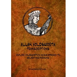 ALLAN HOLDSWORTH - TRANSCRIPTIONS: EXPLORE HOLDSWORTH'S UNIQUE APPROACH TO MELODY AND PHRASING