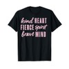Kind Heart Fierce Spirit Brave Mind T-Shirt