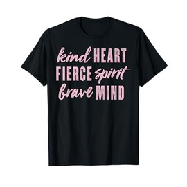 Kind Heart Fierce Spirit Brave Mind T-Shirt