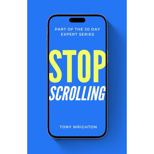 Stop Scrolling: 30 Days to Healthy Screen Time Habits (Without