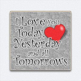 Fridge Magnet I love you today yesterday and all tomorrows Valentine gift