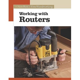 Working with Routers: The New Best of Fine Woodworking