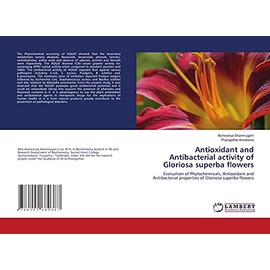 Antioxidant and Antibacterial activity of Gloriosa superba flowers: Evaluation of Phytochemicals, Antioxidant and Antibacterial properties of Gloriosa superba flowers