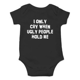 I Only Cry When Ugly People Hold Me - Funny Baby Essentials Bodysuit - Newborn Baby Boy Clothes (6 Months, Black)